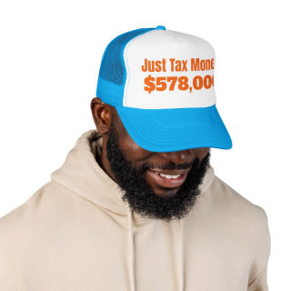 Just Tax Money: 578,000 Foam Trucker Hat | Political Statement, Bold Orange Text 30