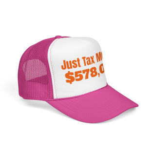 Just Tax Money: 578,000 Foam Trucker Hat | Political Statement, Bold Orange Text 19