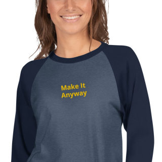 3/4 Sleeve Raglan Shirt "Make It Anyway" 13