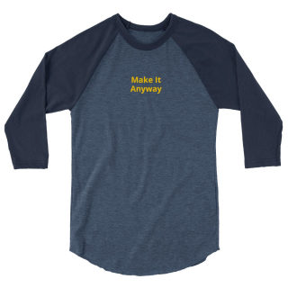 3/4 Sleeve Raglan Shirt "Make It Anyway" 10