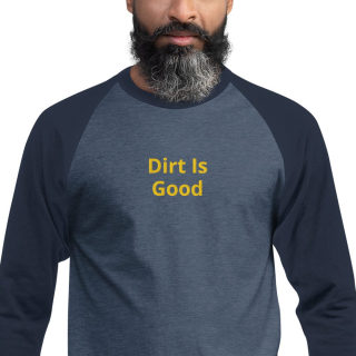 3/4 Sleeve Raglan Shirt "Dirt Is Good" 13