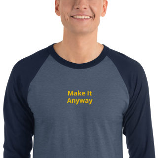 3/4 Sleeve Raglan Shirt "Make It Anyway" 12